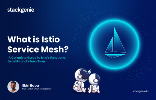 What is Istio Service Mesh?: A Complete Guide to Istio’s Functions, Benefits and Interactions