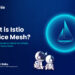 What is Istio Service Mesh